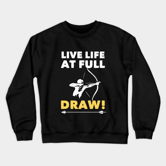 Archery - Live Life At Full Draw Crewneck Sweatshirt by Kudostees